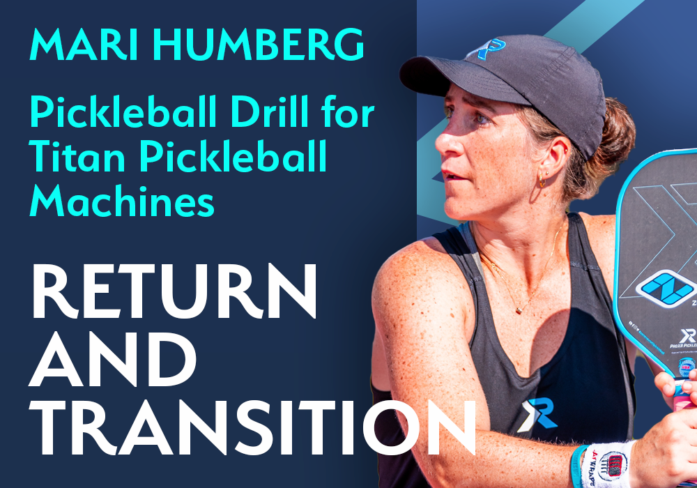 Mari Humberg Drill 2 - Return and Transition Pickleball Drill for Titan Drills Pro