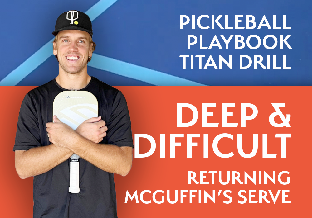 Deep & Difficult (Tyson McGuffin's serve) - Pickleball Drill for Titan